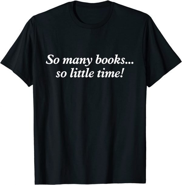 So Many Books Little Time Loves to Read Books Classic Shirt