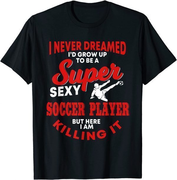 Soccer Player Saying Soccer Lover 2022 Shirt