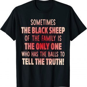 Sometimes The Back Sheep Of The Family Is The Only One Classic Shirt