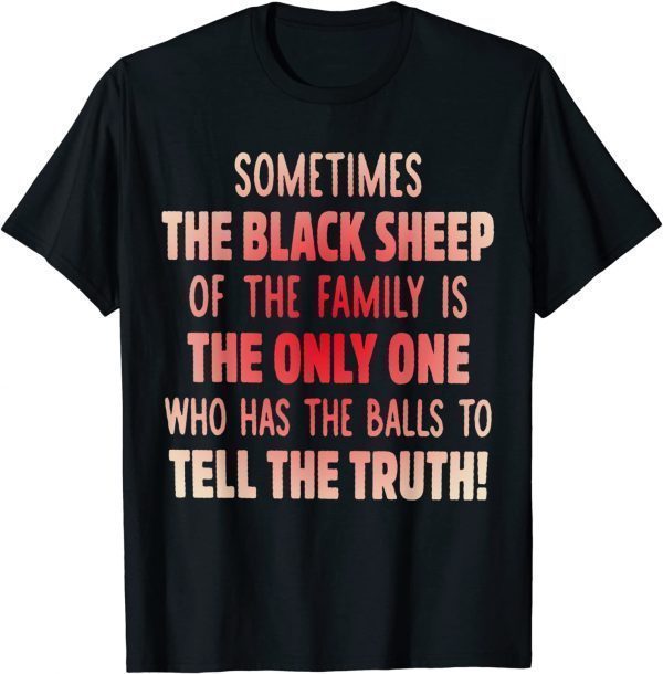 Sometimes The Back Sheep Of The Family Is The Only One Classic Shirt