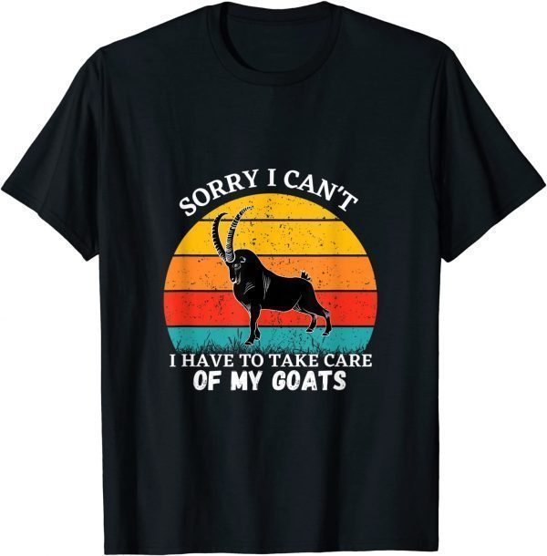 Sorry I Can't I Have To Take Care Of My Goats 2022 T-Shirt