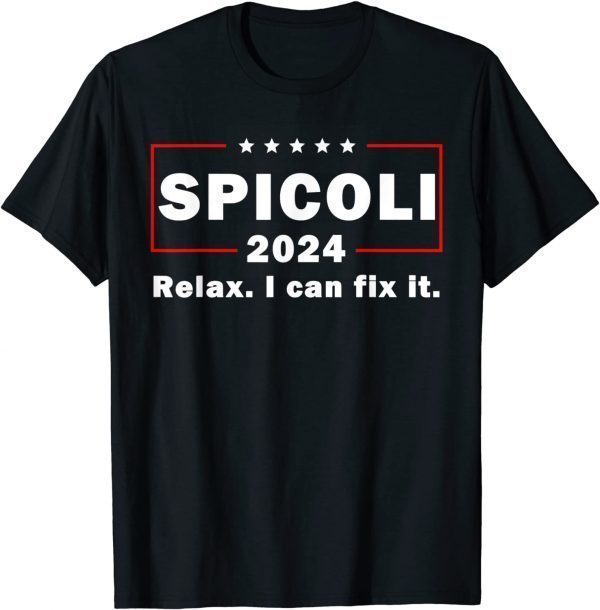 Spicoli 2024 relax I can fix it Gift Shirt