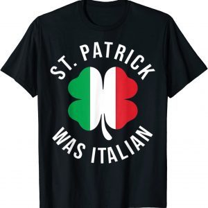 St Patrick Was Italian Clover Shamrocks Irish Italian Flag 2022 Shirt