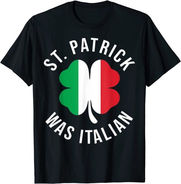 St Patrick Was Italian Clover Shamrocks Irish Italian Flag 2022 Shirt