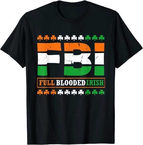 St Patricks Day FBI Full Blooded Irish Ireland Gift T-Shirt