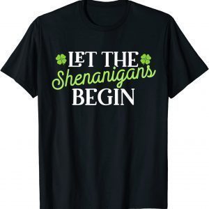 St Patricks Day Let the Shenanigans Begin Shamrock Clover Classic Shirt