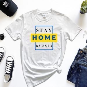 Stay Home Russia Stay With Ukraine Shirt