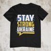 Stay Strong Ukraine Love Ukraine Shirt