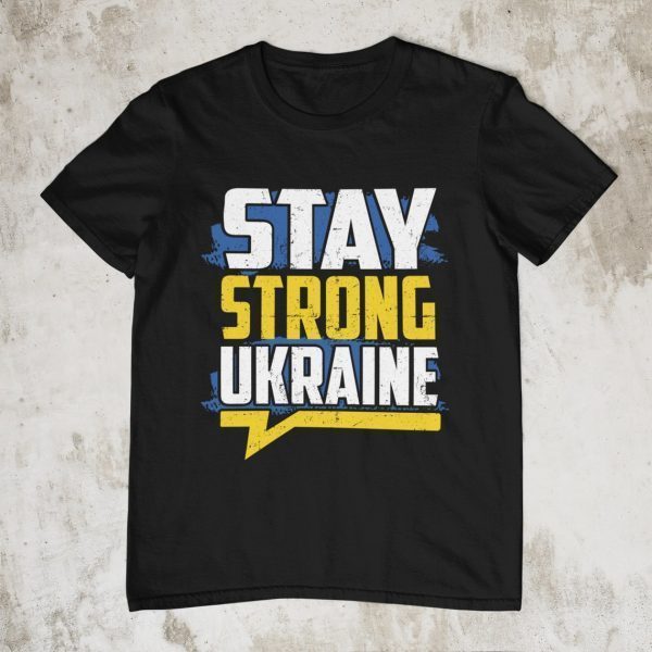 Stay Strong Ukraine Love Ukraine Shirt