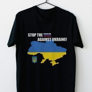 Stop the War Against Ukraine I Stand With Ukraine 2022 Shirt