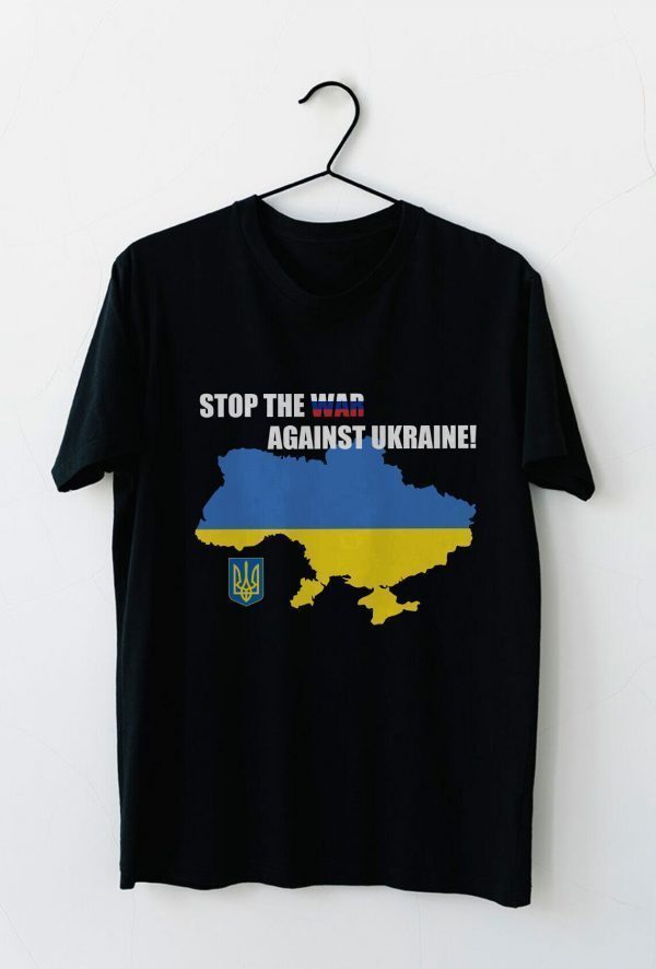 Stop the War Against Ukraine I Stand With Ukraine 2022 Shirt