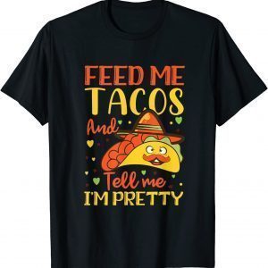 Taco Feed me tacos and tell me I'm pretty, Cool TACO T-Shirt