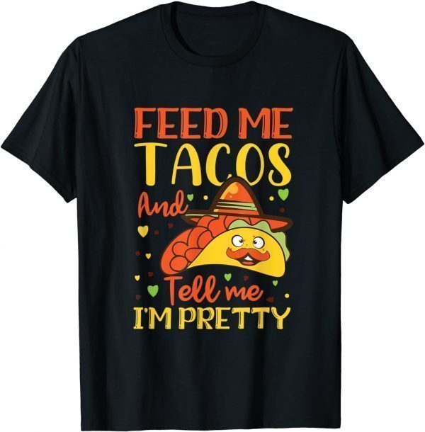 Taco Feed me tacos and tell me I'm pretty, Cool TACO T-Shirt