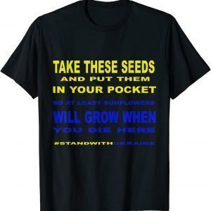 Take These Seeds Sunflowers Will Grow , Stand With Ukraine T-Shirt