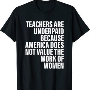 Teachers Are Underpaid Because America Does Not Value Fun T-Shirt