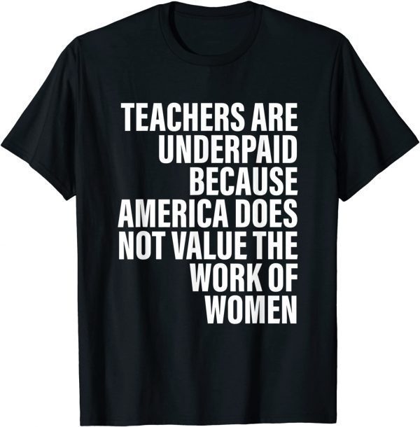 Teachers Are Underpaid Because America Does Not Value Fun T-Shirt