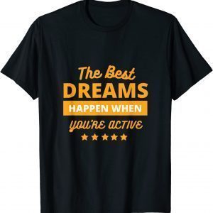 The Best Dream Happen When You Are Active Classic Shirt