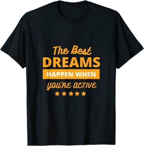 The Best Dream Happen When You Are Active Classic Shirt