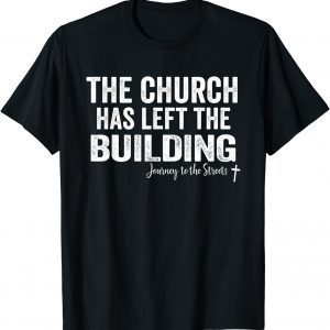 The Church has left the building Journey to the Streets Classic Shirt