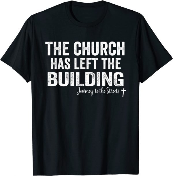 The Church has left the building Journey to the Streets Classic Shirt