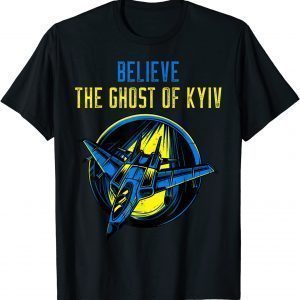 The Ghost of Kyiv Believe Ukraine I Stand With Ukraine 2022 Shirt