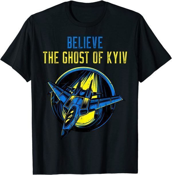 The Ghost of Kyiv Believe Ukraine I Stand With Ukraine 2022 Shirt