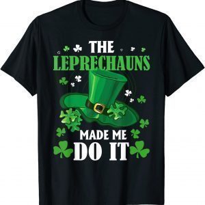 The Leprechauns Made Me Do It St Patrick's Day Classic Shirt