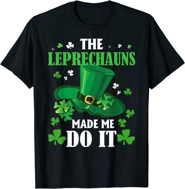 The Leprechauns Made Me Do It St Patrick's Day Classic Shirt