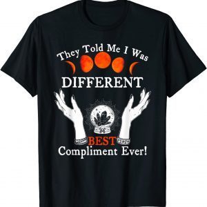 They Told Me I Was Different Best Compliment Ever Gift Shirt