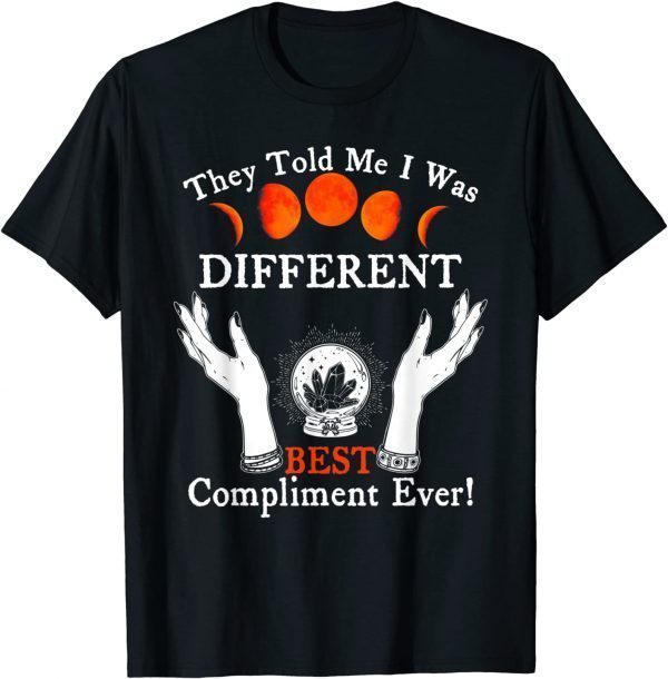 They Told Me I Was Different Best Compliment Ever Gift Shirt