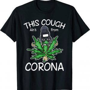 This Cough Ain't From Corona, Cool Weed, Cannabis 420 Limited T-Shirt