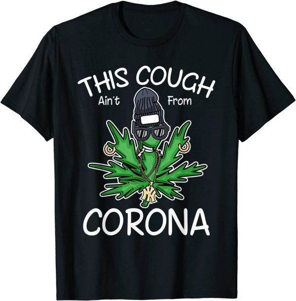 This Cough Ain't From Corona, Cool Weed, Cannabis 420 Limited T-Shirt