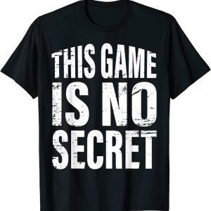 This Game Is No Secret Classic T-Shirt