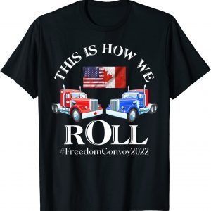 This Is How We roll Canada Freedom Convoy 2022 Classic Shirt