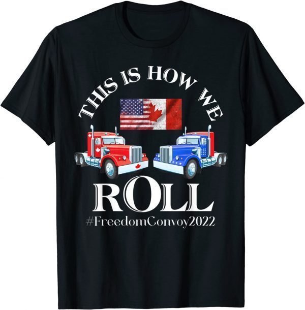 This Is How We roll Canada Freedom Convoy 2022 Classic Shirt