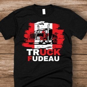 Truck Fudeau Freedom Convoy 2022 Canada Truckers 2022 Shirt