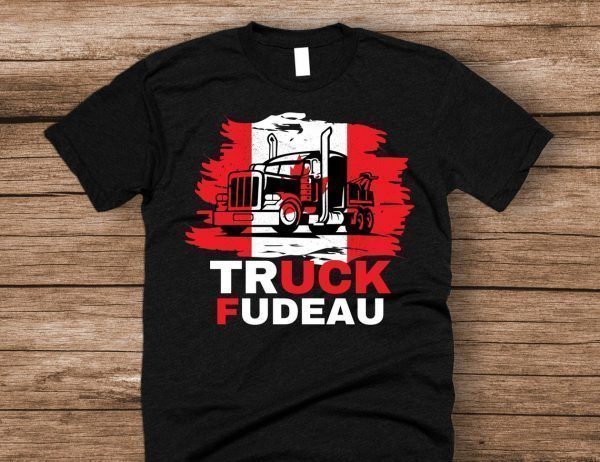 Truck Fudeau Freedom Convoy 2022 Canada Truckers 2022 Shirt