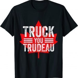 Truck You TRUDEAU I Support Freedom Convoy 2022 USA Canada Limited Shirt