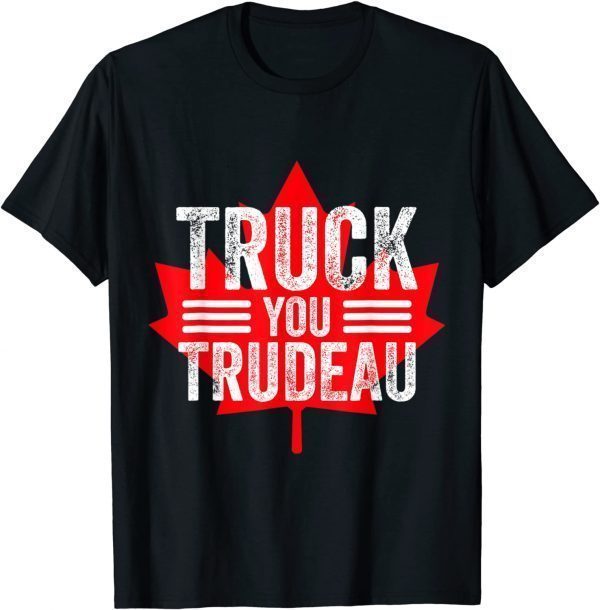 Truck You TRUDEAU I Support Freedom Convoy 2022 USA Canada Limited Shirt
