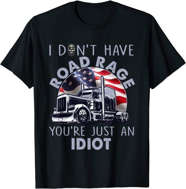 Trucker I Don't Have Road Rage Truck Driver Classic Shirt