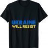 Ukraine will Resist Support Ukraine Invasion Love Ukraine T-Shirt