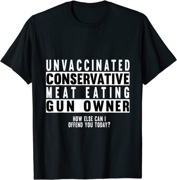 Unvaccinated Conservative Meat Eating Gun Owner Classic Shirt