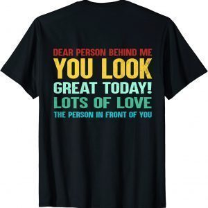 Vintage Dear Person Behind Me You Look Great Today Classic Shirt