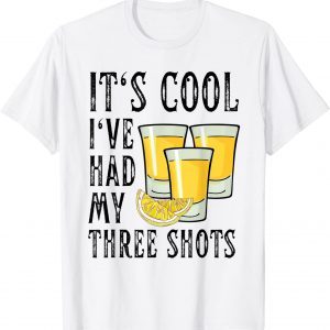 Vintage Its Cool I've Had My Three shots Tequila Drink Classic Shirt