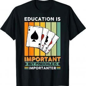 Vwol Eduction Is Important But Pinochle Is Importanter Classic Shirt