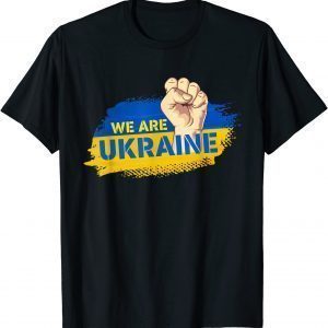 We Are Ukarine I Stand With Ukraine Flag Support Ukrainian 2022 Shirt