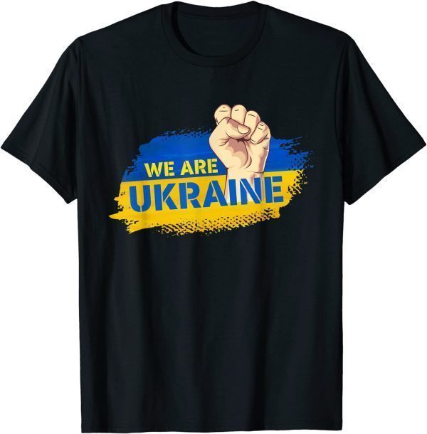 We Are Ukarine I Stand With Ukraine Flag Support Ukrainian 2022 Shirt