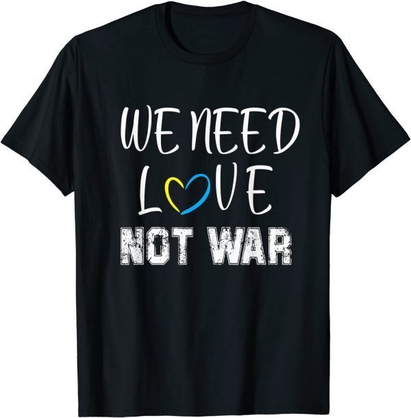 We Need Love Not War Classic Shirt