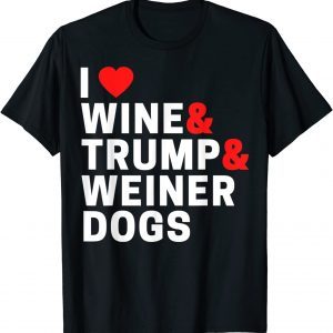 Weenie Dog I Love Wine Trump And Weiner Dogs Limited Shirt