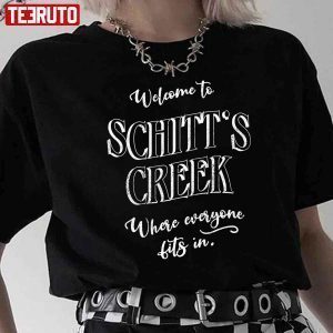 Welcome To Schitt’s Creek Where Everyone Fits In Classic Shirt